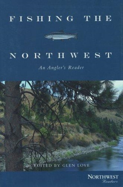 Fishing the Northwest  An Anglers Reader