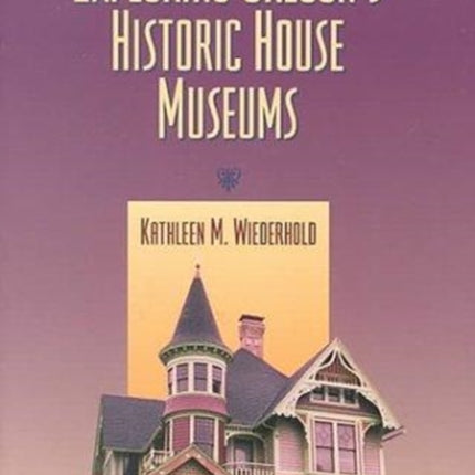 Exploring Oregons Historic House Museums