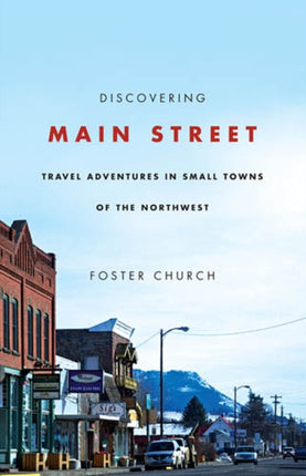 Discovering Main Street: Travel Adventures in Small Towns of the Northwest