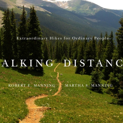 Walking Distance  Extraordinary Hikes for Ordinary People