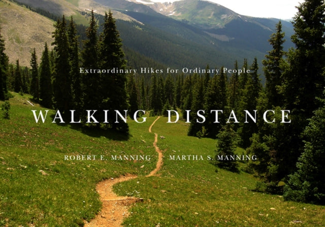 Walking Distance  Extraordinary Hikes for Ordinary People