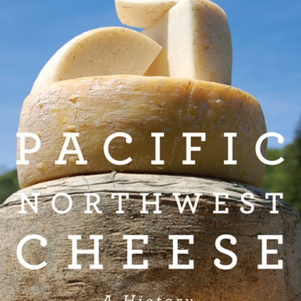 Pacific Northwest Cheese  A History