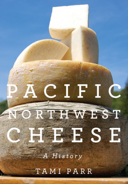 Pacific Northwest Cheese  A History