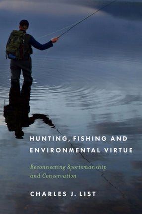 Hunting Fishing and Environmental Virtue  Reconnecting Sportsmanship and Conservation