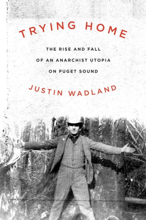 Trying Home  The Rise and Fall of an Anarchist