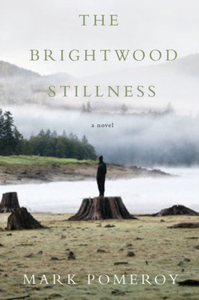The Brightwood Stillness  A Novel