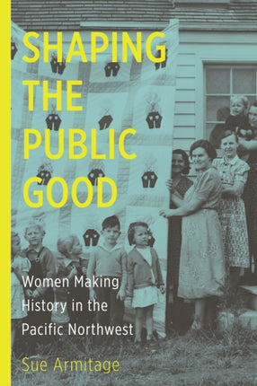 Shaping the Public Good  Women Making History in