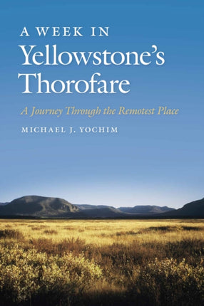 A Week in Yellowstones Thorofare  A Journey
