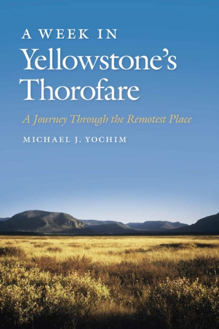 A Week in Yellowstones Thorofare  A Journey