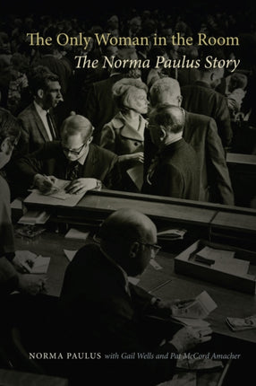 The Only Woman in the Room  The Norma Paulus