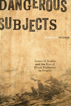 Dangerous Subjects  James D. Saules and the Rise