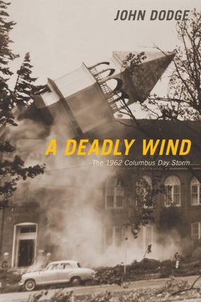 A Deadly Wind  The 1962 Columbus Day Storm