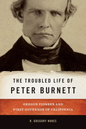 The Troubled Life of Peter Burnett  Oregon