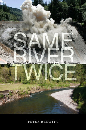 Same River Twice  The Politics of Dam Removal and