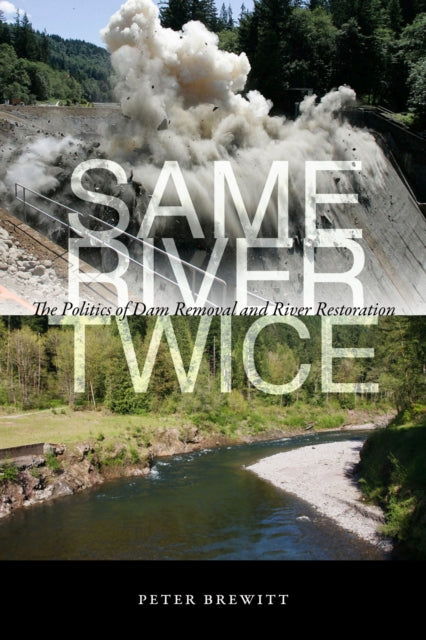 Same River Twice  The Politics of Dam Removal and