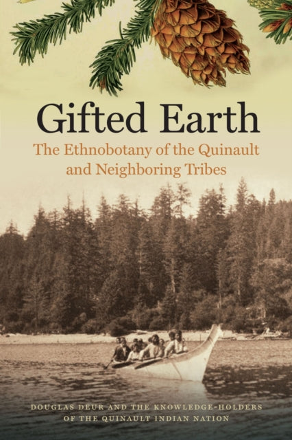 Gifted Earth  The Ethnobotany of the Quinault and Neighboring Tribes