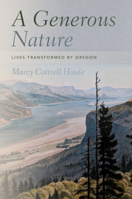 A Generous Nature  Lives Transformed by Oregon