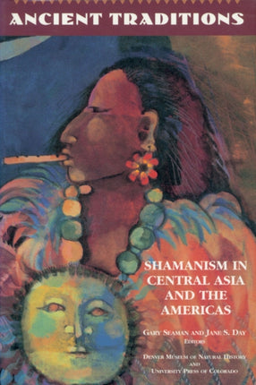 Ancient Traditions Shamanism in Central Asia and