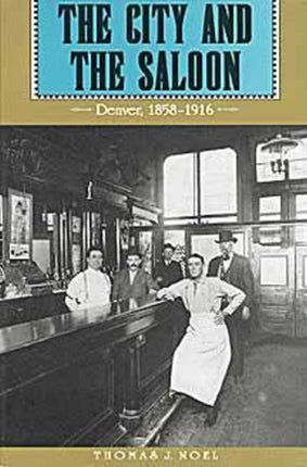 The City and the Saloon Denver 18581916