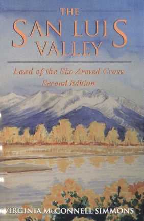 The San Luis Valley Land of the SixArmed Cross