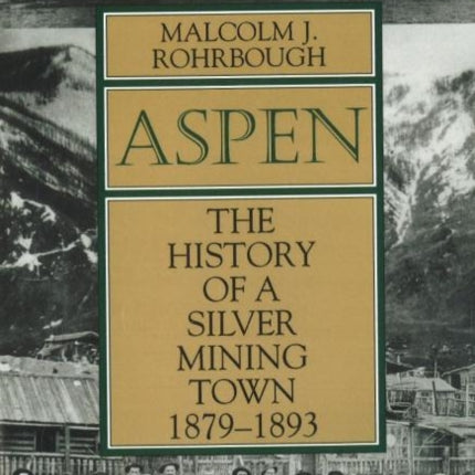 Aspen The History of a Silver Mining Town
