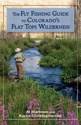 The Fly Fishing Guide to Colorados Flat Tops