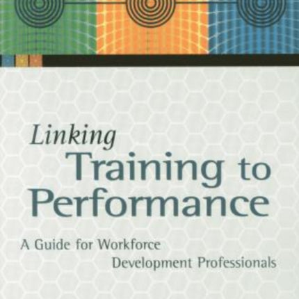 Linking Training to Performance A Guide for Workforce Development Professionals