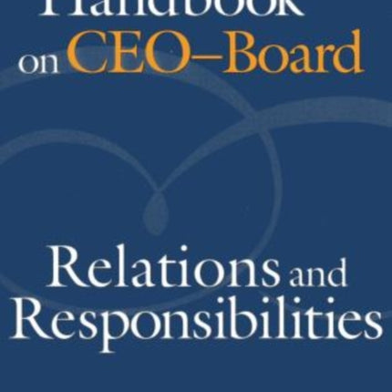 Handbook on CEO–Board Relations and Responsibilities