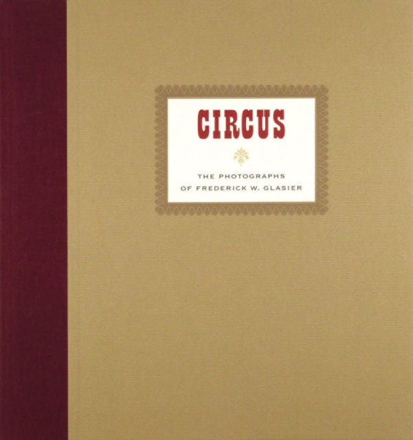 CIRCUS: The Photographs of Frederik W. Glasier