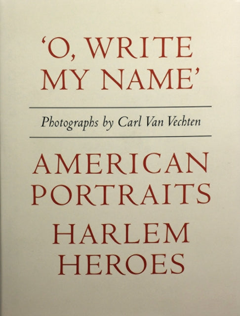 Carl Van Vechten: 'O, Write My Name': American Portraits, Harlem Heroes