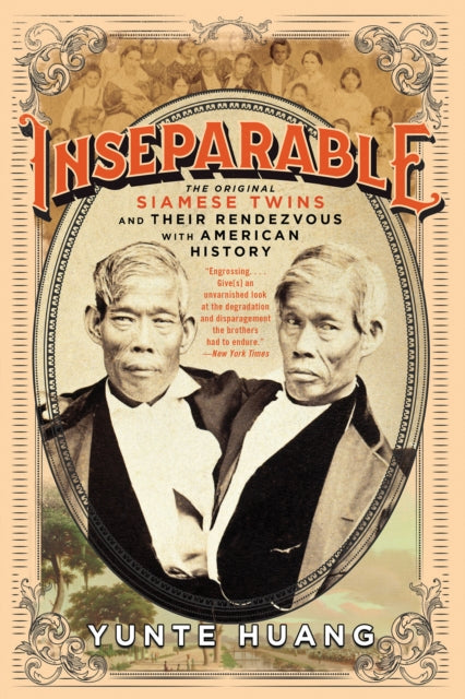 Inseparable: The Original Siamese Twins and Their Rendezvous with American History