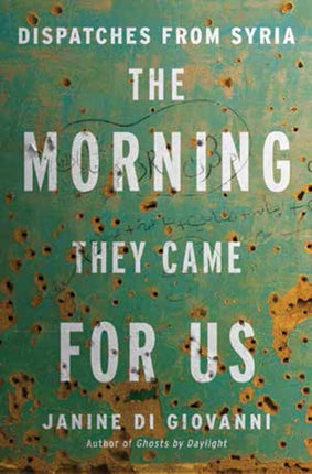 The Morning They Came For Us  Dispatches from
