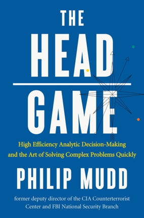 The HEAD Game: High-Efficiency Analytic Decision Making and the Art of Solving Complex Problems Quickly