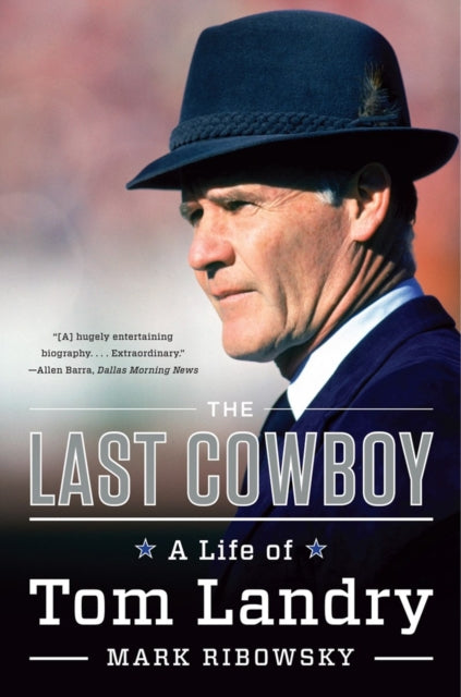 The Last Cowboy: A Life of Tom Landry