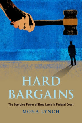 Hard Bargains The Coercive Power of Drug Laws in