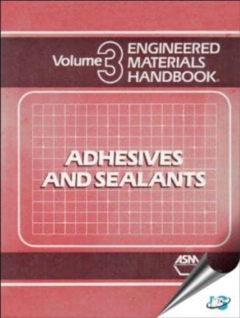 Engineered Materials Handbook Adhesives and Sealants Volume III