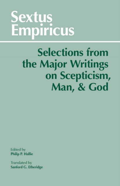 Sextus Empiricus: Selections from the Major Writings on Scepticism, Man, and God