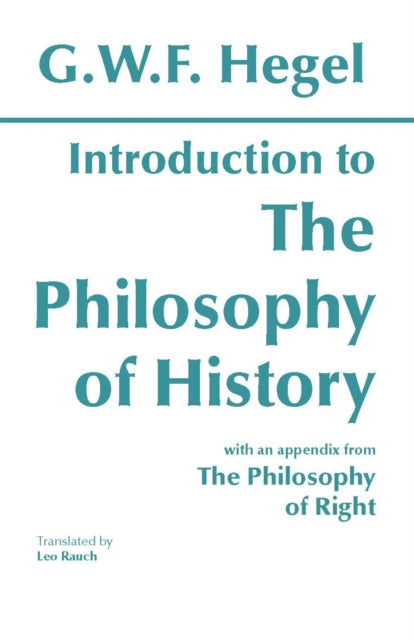 Introduction to the Philosophy of History: with selections from The Philosophy of Right