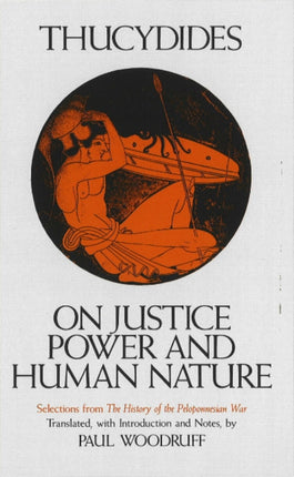 On Justice, Power, and Human Nature: Selections from the History of the Peloponnesian War