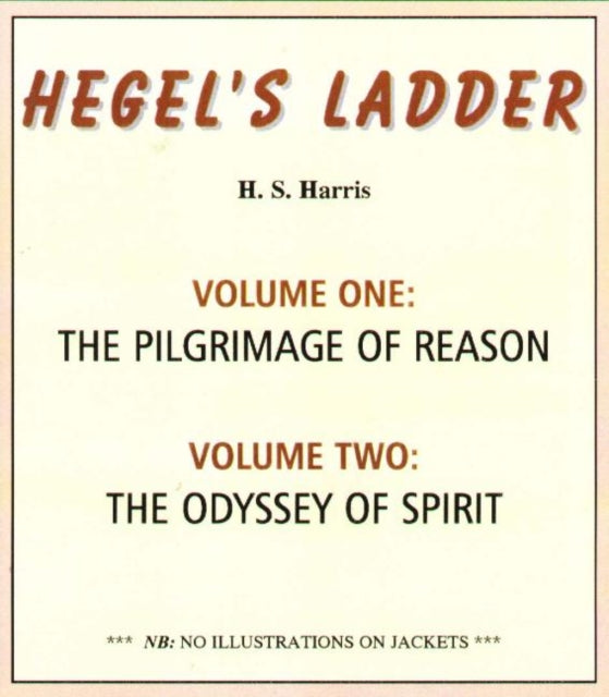 Hegel's Ladder Volumes 1 & 2: Volume I: The Pilgrimage of Reason. Volume II: The Odyssey of Spirit