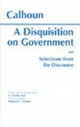 A Disquisition On Government and Selections from The Discourse