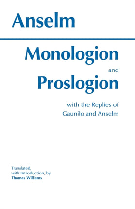 Monologion and Proslogion: with the replies of Gaunilo and Anselm