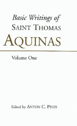 Basic Writings of St. Thomas Aquinas: (Volume 1): Basic Writings Vol 1