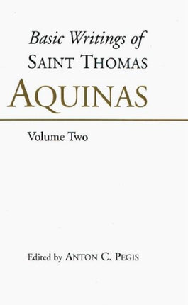 Basic Writings of St. Thomas Aquinas: (Volume 2): Basic Writings Vol 2