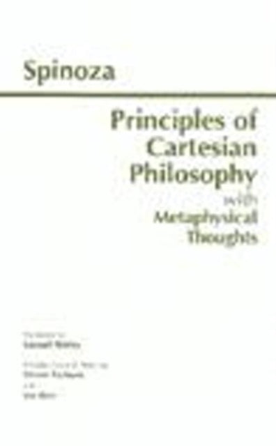 Principles of Cartesian Philosophy: with Metaphysical Thoughts and Lodewijk Meyer's Inaugural Dissertation