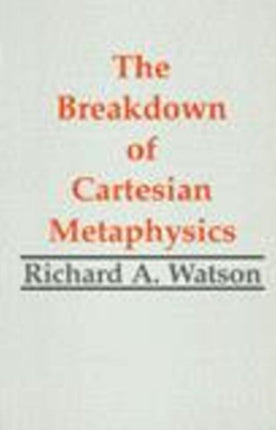 The Breakdown of Cartesian Metaphysics