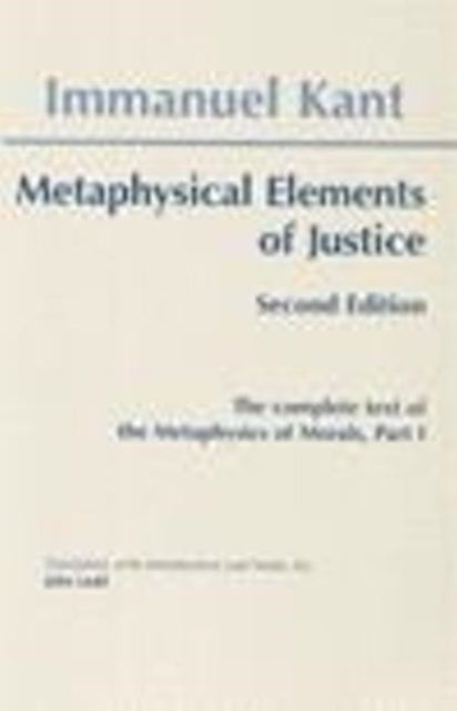 Metaphysical Elements of Justice: The complete text of the Metaphysics of Morals, Part 1