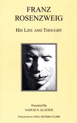 Franz Rosenzweig: His Life and Thought