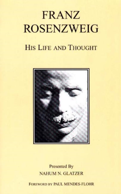 Franz Rosenzweig: His Life and Thought