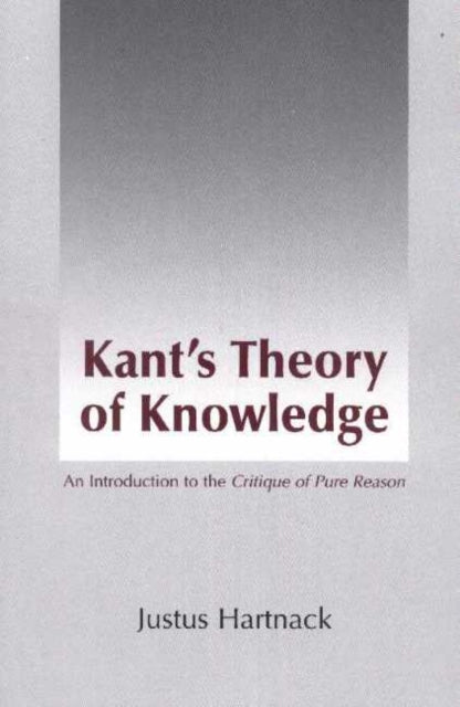 Kant's Theory of Knowledge: An Introduction to the Critique of Pure Reason